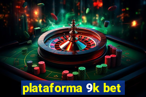 plataforma 9k bet